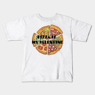 PIZZA IS MY VALENTINE Kids T-Shirt